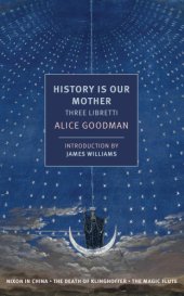 book History is our mother: three libretti: Nixon in China, The death of Klinghoffer, The magic flute