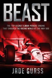 book Beast: The Top Secret Ilmor-Penske Race Car That Shocked the World at the 1994 Indy 500