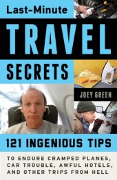 book Last-minute travel secrets: 121 ingenious tips to endure cramped planes, car trouble, awful hotels, and other trips from Hell