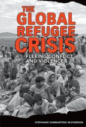 book The Global Refugee Crisis: Fleeing Conflict and Violence