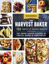 book The Harvest Baker: 150 Sweet & Savory Recipes Celebrating the Fresh-Picked Flavors of Fruits, Herbs & Vegetables