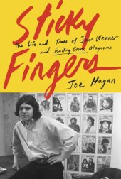 book Sticky fingers: the life and times of Jann Wenner and Rolling stone magazine