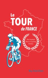 book Le Tour de France: The Greatest Race in Cycling History