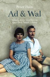 book Ad & Wal: Values, Duty, Sacrifice in Apartheid South Africa