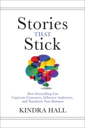 book Stories That Stick: How Storytelling Can Captivate Customers, Influence Audiences, and Transform Your Business