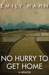 book No hurry to get home: the memoir of the New Yorker writer whose unconventional life and adventures spanned the twentieth century