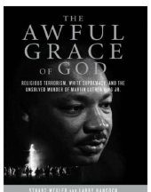 book The Awful Grace of God Religious Terrorism, White Supremacy, and the Unsolved Murder of Martin Luther King, Jr