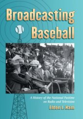 book Broadcasting baseball: a history of the national pastime on radio and television