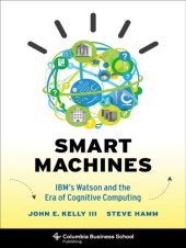 book Smart machines: IBM's Watson and the era of cognitive computing