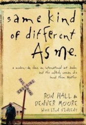 book Same Kind of Different as Me: A Modern-Day Slave, an International Art Dealer and the Unlikely Woman Who Bound Them Together