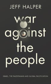 book Warfare against the people: israel, the palestinians, and global pacification