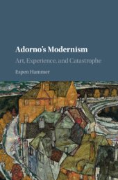 book Adorno's Modernism: Art, Experience, and Catastrophe