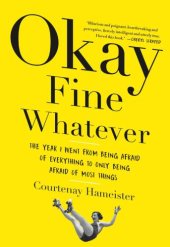 book Okay Fine Whatever: the Year I Went from Being Afraid of Everything to Only Being Afraid of Most Things