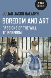 book Boredom and Art: Passions of the Will To Boredom