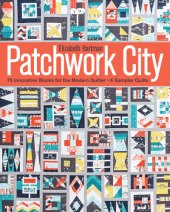 book Patchwork city: 75 innovative blocks for the modern quilter: 6 sampler quilts