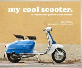 book my cool scooter: an inspirational guide to stylish scooters