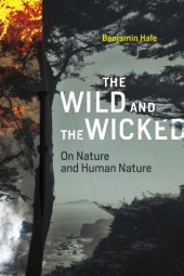 book The wild and the wicked: on nature and human nature