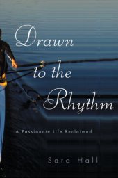 book Drawn to the rhythm: a passionate life reclaimed