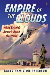 book Empire of the clouds: when Britain's aircraft ruled the world