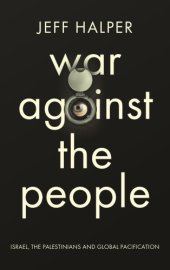 book Warfare against the people: israel, the palestinians, and global pacification