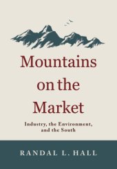 book Mountains on the market: industry, the environment, and the South