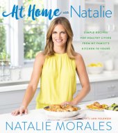 book At home with Natalie: simple recipes for healthy living from my family's kitchen to yours