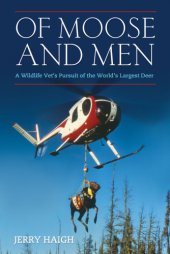 book Of moose and men: a wildlife vet's pursuit of the world's largest deer