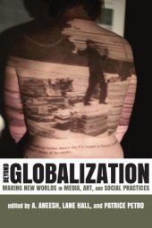 book Beyond globalization: making new worlds in media, art, and social practices