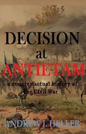 book Decision at Antietam: A Counterfactual History of the Civil War