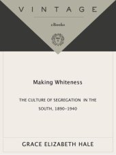 book Making Whiteness: The Culture of Segregation in the South, 1890-1940