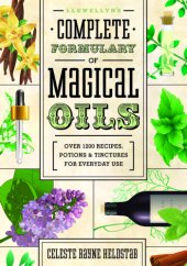 book Llewellyn's complete formulary of magical oils: over 1200 recipes, potions & tinctures for everyday use