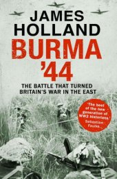 book Burma '44: The Battle That Turned Britain's War In The East