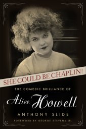 book She could be Chaplin!: the comedic brilliance of Alice Howell