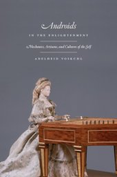 book Androids in the Enlightenment: mechanics, artisans, and cultures of the self