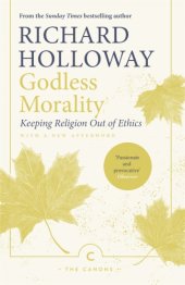 book GODLESS MORALITY: keeping religion out of ethics