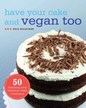 book Have your cake and vegan too - 50 dazzling and delicious cake creations