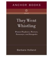 book They went whistling: women wayfarers, warriors, runaways, and renegades