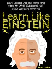 book Learn Like Einstein: Memorize More, Read Faster, Focus Better, and Master Anything With Ease Become An Expert in Record Time