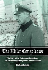 book The Hitler conspirator: the story of Kurt Freiherr von Plettenberg and Stauffenberg's Valkyrie plot to kill the führer