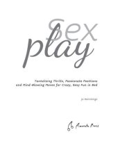 book Sex Play: Tantalizing Thrills, Passionate Positions and Mind-Blowing Moves for Crazy, Sexy Fun in Bed