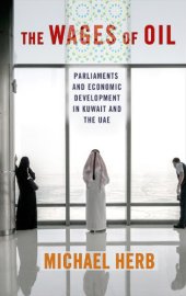 book The wages of oil: parliaments and economic development in Kuwait and the UAE