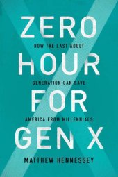 book Zero Hour for Gen X: How the Last Adult Generation Can Save America from Millennials