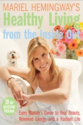 book Mariel Hemingway's healthy living from the inside out: every woman's guide to real beauty, renewed energy, and a radiant life