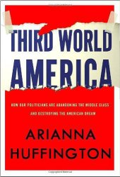 book Third World America: how our politicians are abandoning the middle class and betraying the American dream