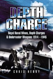 book Depth Charge: Royal Naval Mines, Depth Charges and Underwater Weapons 1914-1945