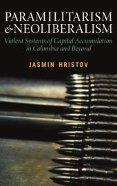 book Paramilitarism and neoliberalism: violent systems of capital accumulation in Colombia and beyond