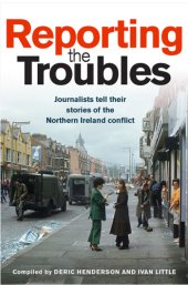 book Reporting the Troubles: journalists tell their stories of the Northern Ireland conflict