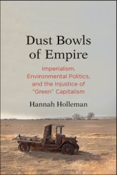 book Dust Bowls of Empire: Imperialism, Environmental Politics, and the Injustice of ''Green'' Capitalism