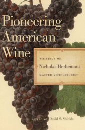 book PIONEERING AMERICAN WINE: writings of nicholas herbemont, master viticulturist