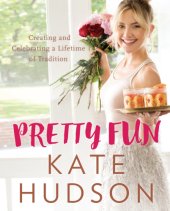 book Pretty fun: creating and celebrating a lifetime of tradition